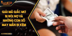 Giải Mã Giấc Mơ Bị Đòi Nợ Và Những Con Số May Mắn Đi Kèm