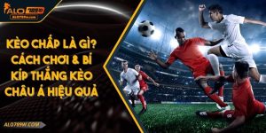 Kèo Chấp Là Gì? Cách Chơi & Bí Kíp Thắng Kèo Châu Á Hiệu Quả