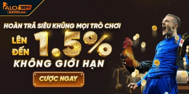 Khuyến mãi ALO789 hoàn trả vốn cược lên tới 1,5% Khuyến mãi ALO789 hoàn trả vốn cược lên tới 1,5%
