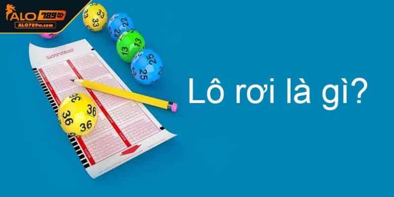 Tìm hiểu lô rơi là gì? Tìm hiểu lô rơi là gì?