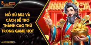 Nổ Hũ B52 Và Cách Để Trở Thành Cao Thủ Trong Game Hot