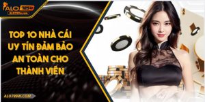Top 10 Nhà Cái Uy Tín Đảm Bảo An Toàn Cho Thành Viên